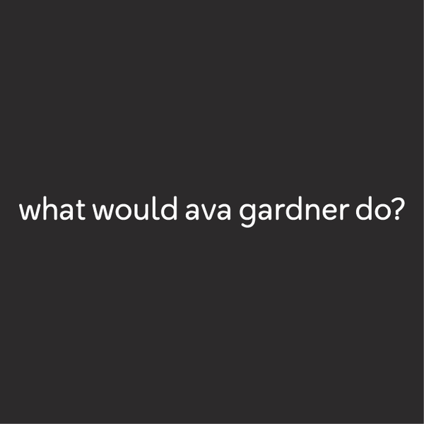 T-Shirt - What Would Ava Gardner Do?