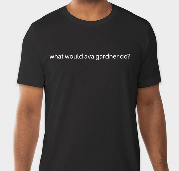 T-Shirt - What Would Ava Gardner Do?